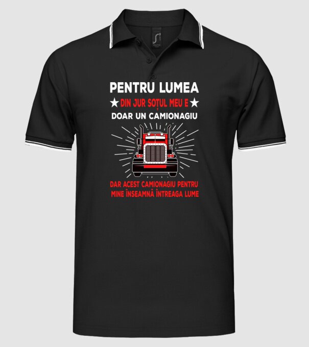 Pentru lumea din jur soțul meu e doar un camionagiu, dar acest camionagiu pentru mine înseamnă întreaga lume model negru pe tricou