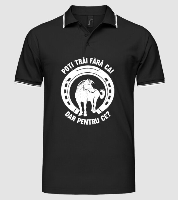 Poți trăi fără cai, dar pentru ce? model negru pe tricou