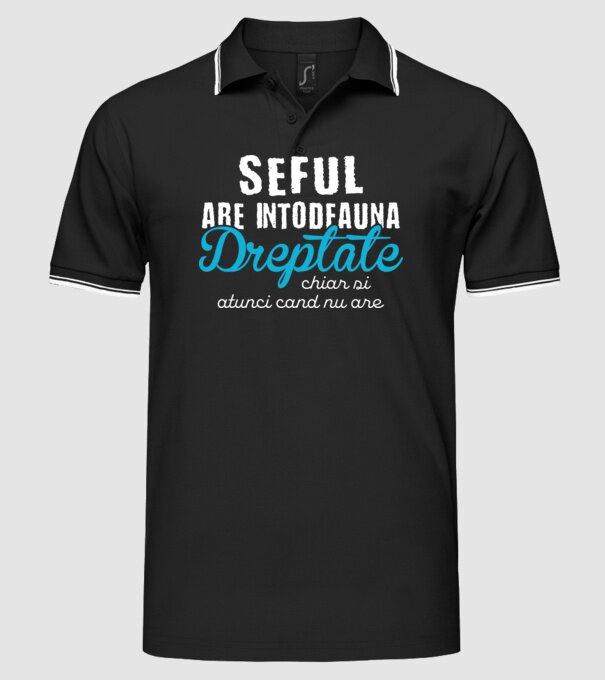 Seful are intodeauna dreptate model negru pe tricou