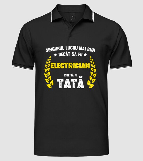 Singurul lucru mai bun decât să fii electrician este să fii tată model negru pe tricou
