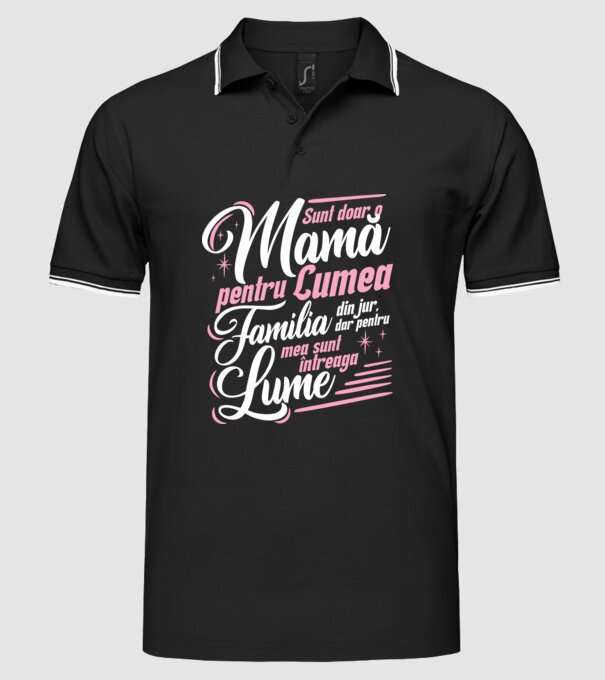 Sunt doar o mamă pentru lumea din jur, dar pentru familia mea sunt întreaga lume! model negru pe tricou