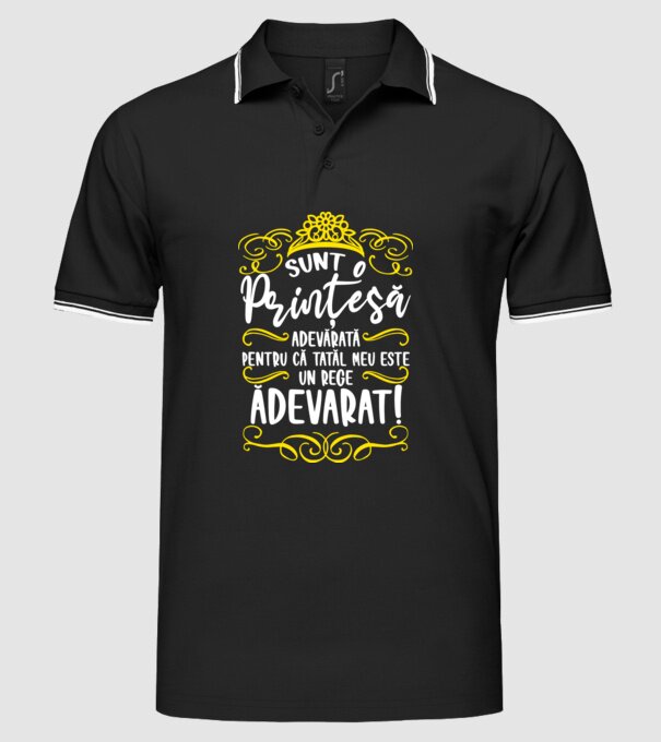 Sunt o prințesă adevărată pentru că tatăl meu este un rege adevărat! model negru pe tricou