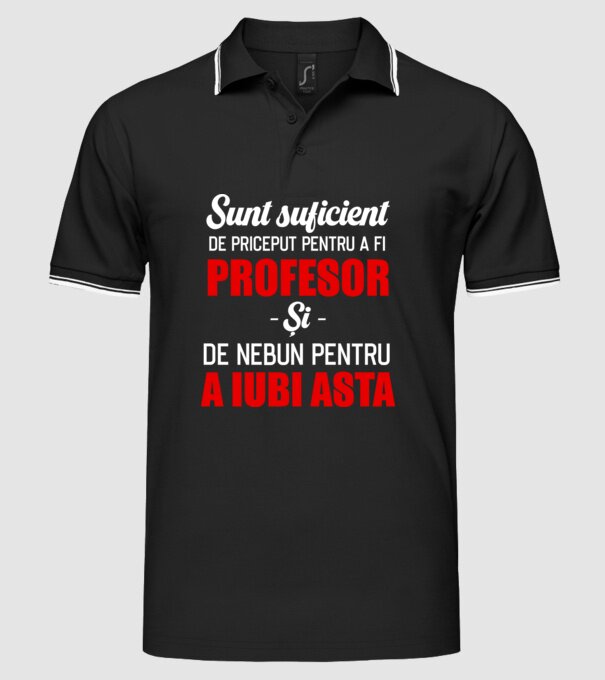 Sunt suficient de priceput pentru a fi PROFESOR și suficient de nebun pentru a iubi asta model negru pe tricou