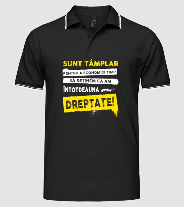 Sunt tâmplar, ca să economisim timp, să reținem că am întotdeauna dreptate model negru pe tricou