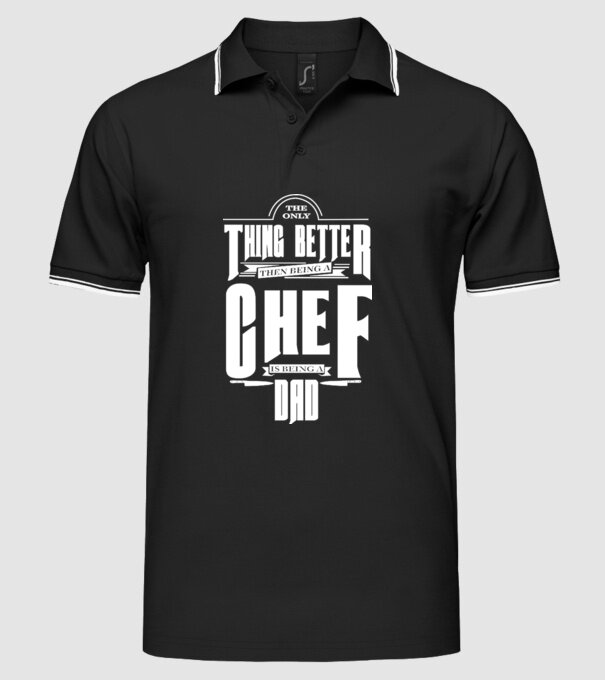 The only thing better then bing a chef is being a dad model negru pe tricou