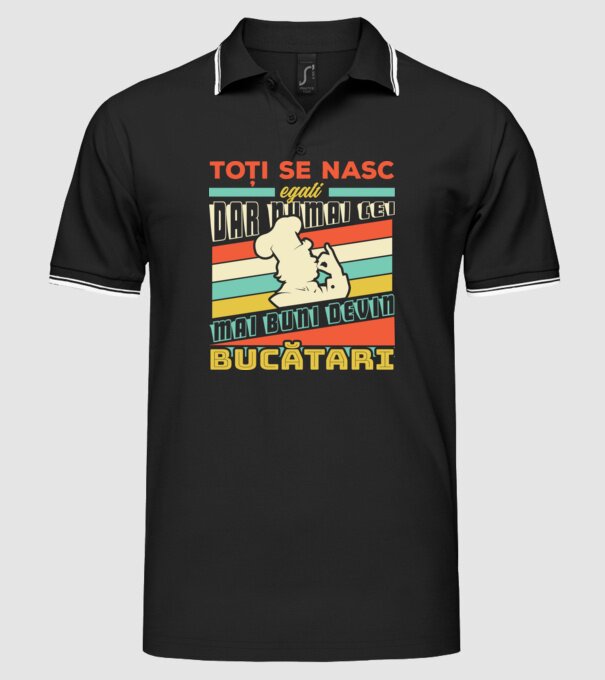 Toți se nasc egali, dar numai cei mai buni devin bucătari model negru pe tricou