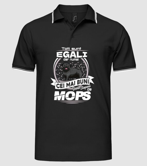 Toți sunt egali, dar numai cei mai buni devin stăpâni de mops lght model negru pe tricou