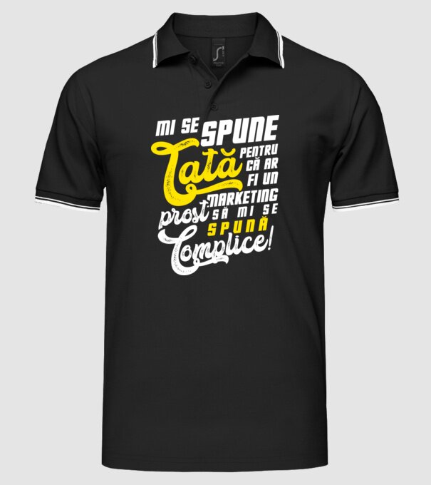 Mi se spune: tată pentru că ar fi un marketing prost să mi se spună complice! model negru pe tricou
