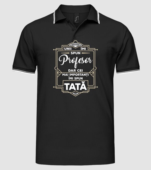 Unii îmi spun Profesor, dar cei mai importanți îmi spun tată model negru pe tricou