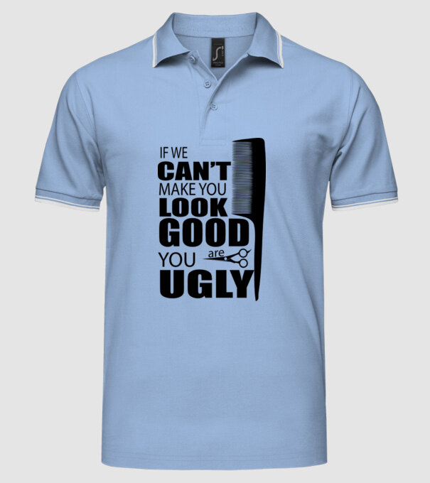 'If we can''t make you look good, YOU UGLY' model albastru deschis pe tricou