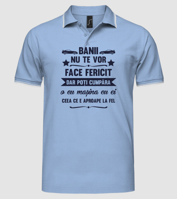 Banii nu te vor face fericit, dar poți cumpăra o cu mașina cu ei, ceea ce e aproape la fel model albastru deschis pe tricou