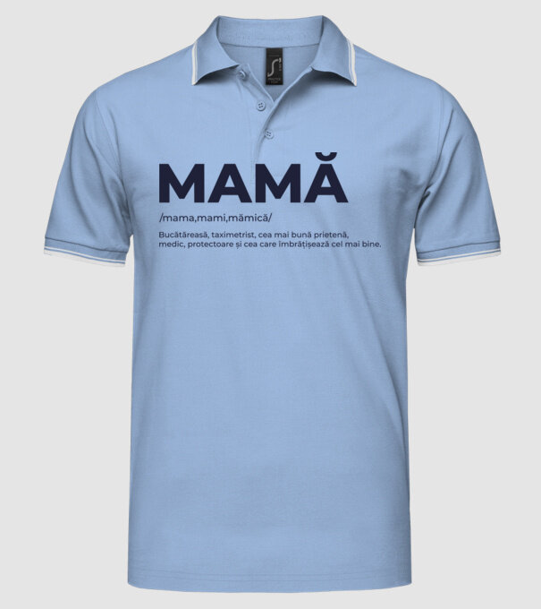 MAMĂ: /mama,mami,mămică/ Bucătăreasă, taximetrist, cea mai bună prietenă, medic, protectoare și cea care îmbrățișează cel mai bi model albastru deschis pe tricou