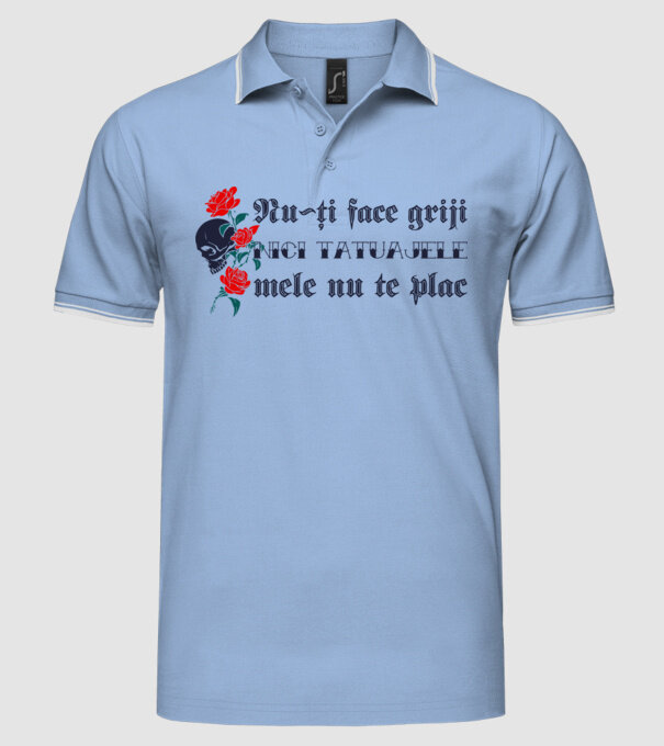 Nu-ți face griji, nici tatuajele mele nu te plac model albastru deschis pe tricou