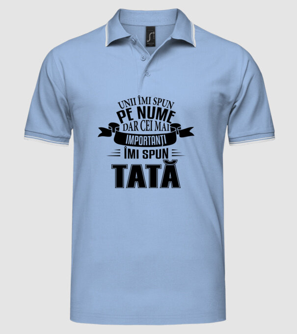 Unii îmi spun pe nume, dar cei mai importanți îmi spun tată model albastru deschis pe tricou