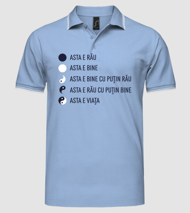 asta e rău, asta e bine, asta e bine cu puțin rău, asta e rău cu puțin bine, asta e viața model albastru deschis pe tricou