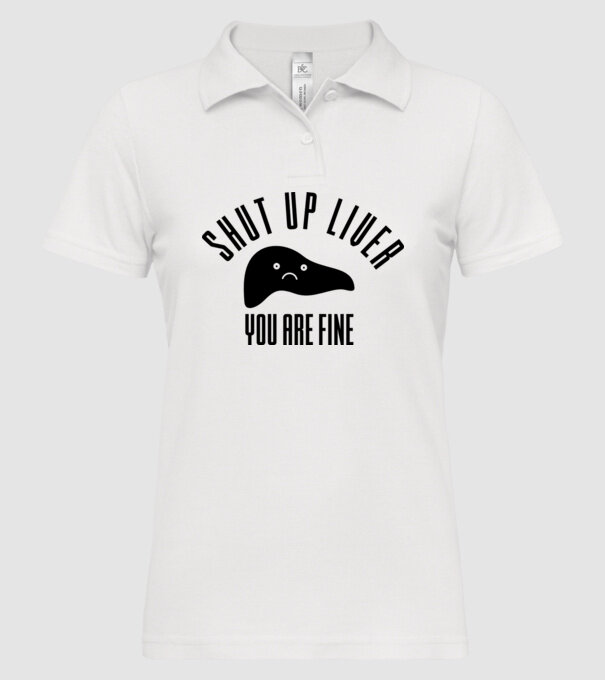 Shut up liver you are fine model alb pe tricou