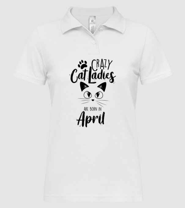 Crazy Cat Ladies are born in April model alb pe tricou