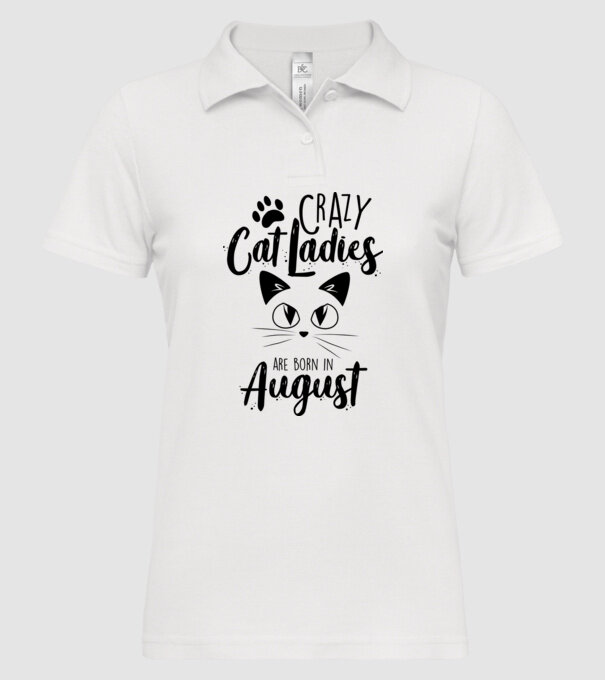 Crazy Cat Ladies are born in August model alb pe tricou