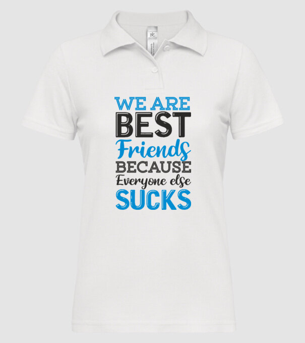 We Are best friends because everyone else sucks model alb pe tricou