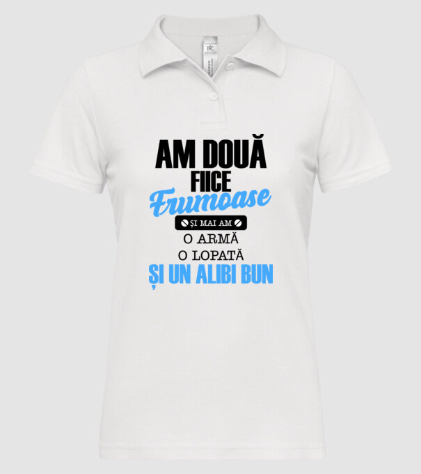 Am Două fiice frumoase și mai am o armă, o lopată și un alibi bun model alb pe tricou