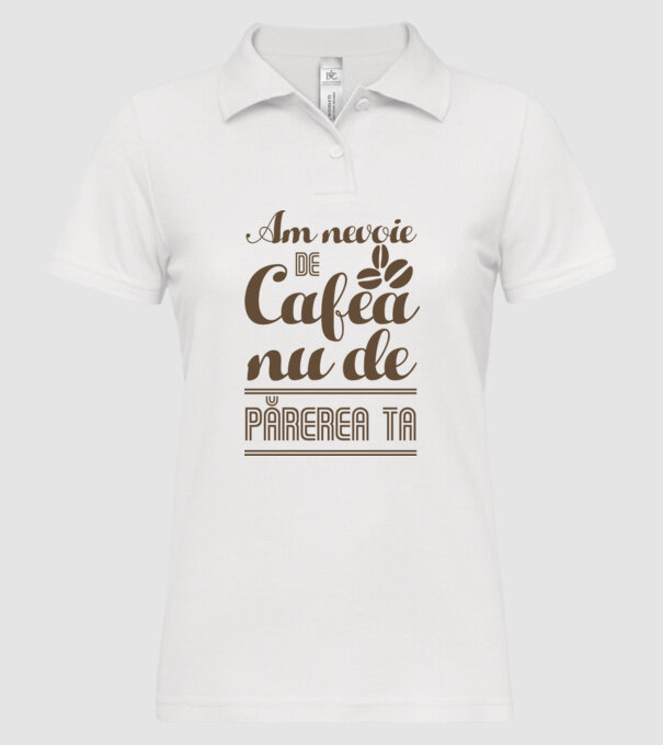 am nevoie de cafea, nu de părerea ta model alb pe tricou