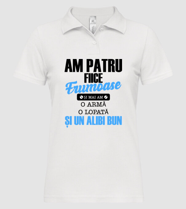 Am patru fiice frumoase și mai am o armă, o lopată și un alibi bun model alb pe tricou