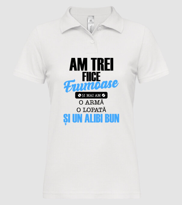 Am Trei fiice frumoase și mai am o armă, o lopată și un alibi bun model alb pe tricou