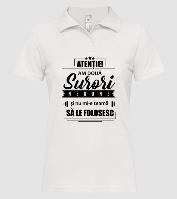 Atenție! Am două surori nebune și nu mi-e teamă să le folosesc. model alb pe tricou