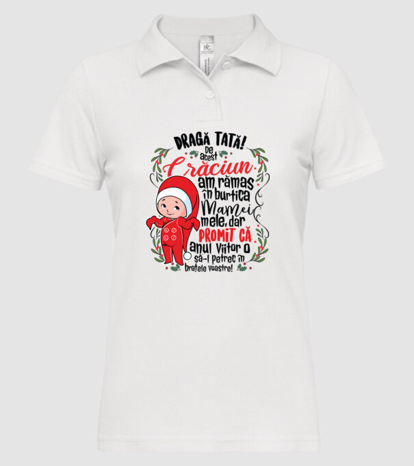 Dragă tată! De acest Crăciun am rămas în burtica mamei mele, dar promit că anul viitor o să-l petrec în brațele voastre! model alb pe tricou