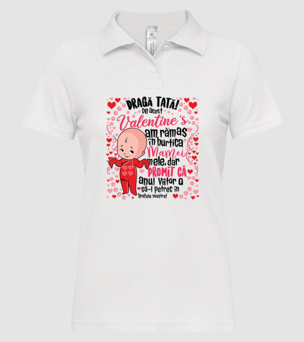 'Dragă tată! De acest Valentine''s am rămas în burtica mamei mele, dar promit că anul viitor o să-l petrec în brațele voastre!' model alb pe tricou