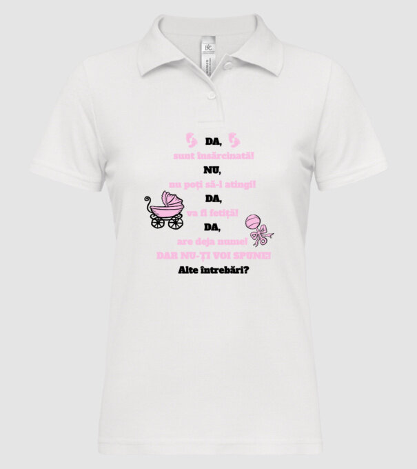 Da, sunt însărcinată! Nu, nu poți să-l atingi! Da, va fi fetiță! Da, are deja nume! Dar nu-ți voi spune! Alte întrebări? model alb pe tricou