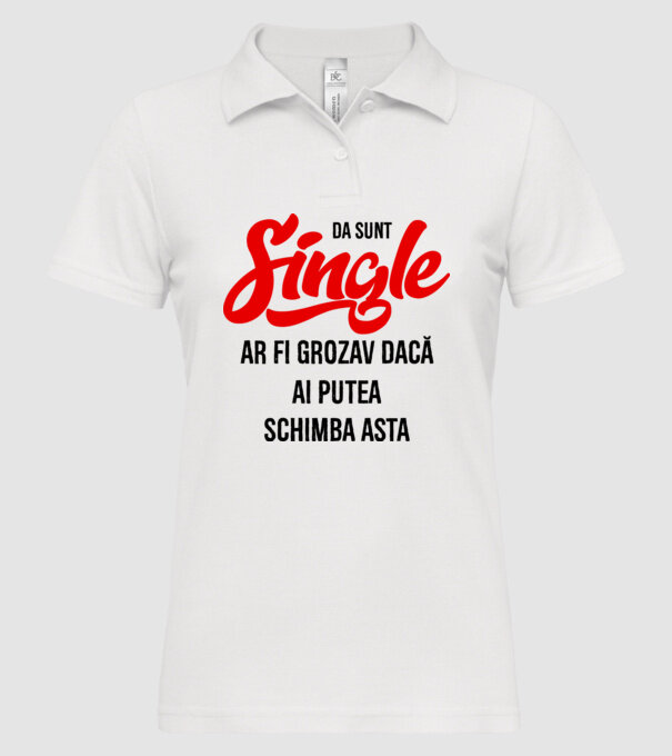 da, sunt single, ar fi grozav dacă ai putea schimba asta model alb pe tricou