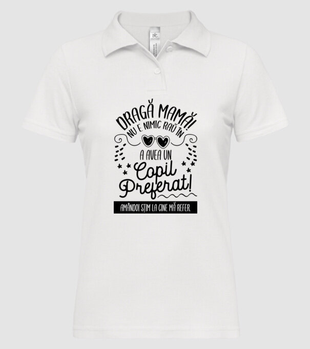 Dragă mamă! Nu e nimic rău în a avea un copil preferat! Amândoi știm la cine mă refer. model alb pe tricou