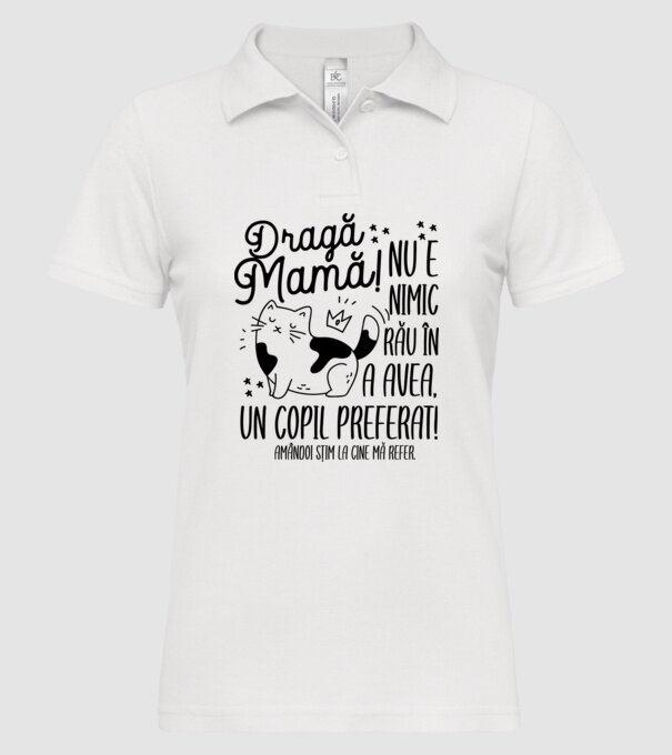 Dragă mamă! Nu e nimic rău în a avea un copil preferat! Amândoi știm la cine mă refer. model alb pe tricou