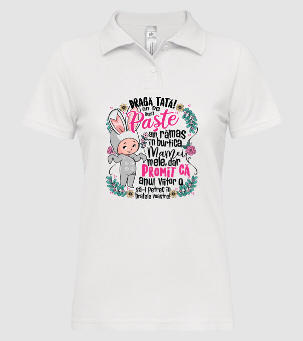 Dragă tată! De acest Paște am rămas în burtica mamei mele, dar promit că anul viitor o să-l petrec în brațele voastre! model alb pe tricou