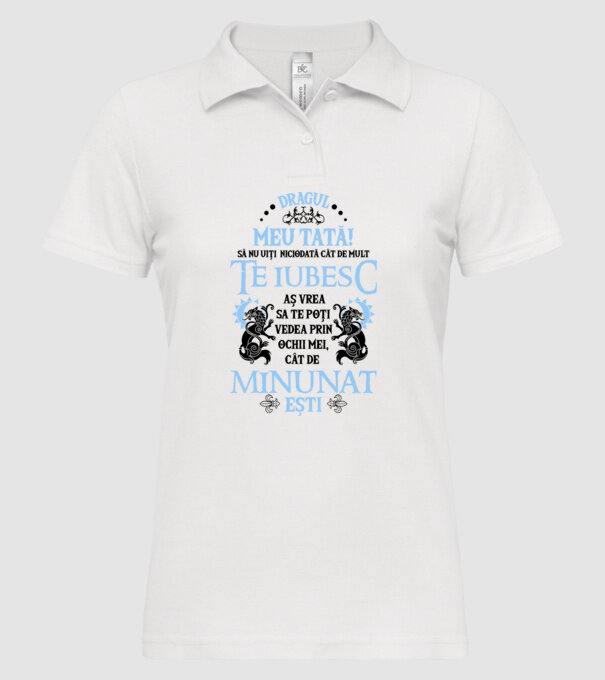 Dragul meu tată! - să nu uiți niciodată cât de mult te iubesc, aș vrea să te poți vedea prin ochii mei, cât de minunat ești model alb pe tricou
