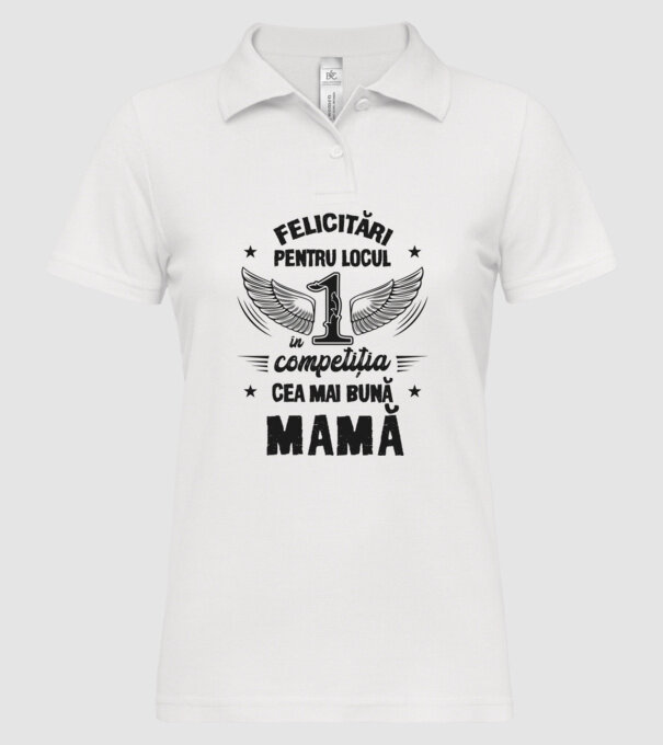 Felicitări pentru locul 1 în competiția Cea mai bună mamă! model alb pe tricou