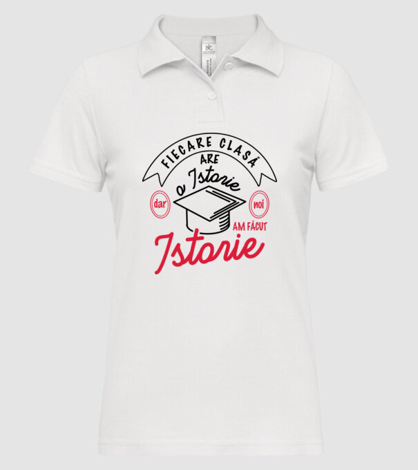 Fiecare clasă - are - o istorie - Dar noi - am făcut - Istorie! model alb pe tricou