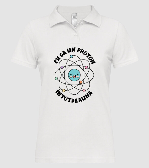 fii ca un proton - întotdeauna pozitiv model alb pe tricou