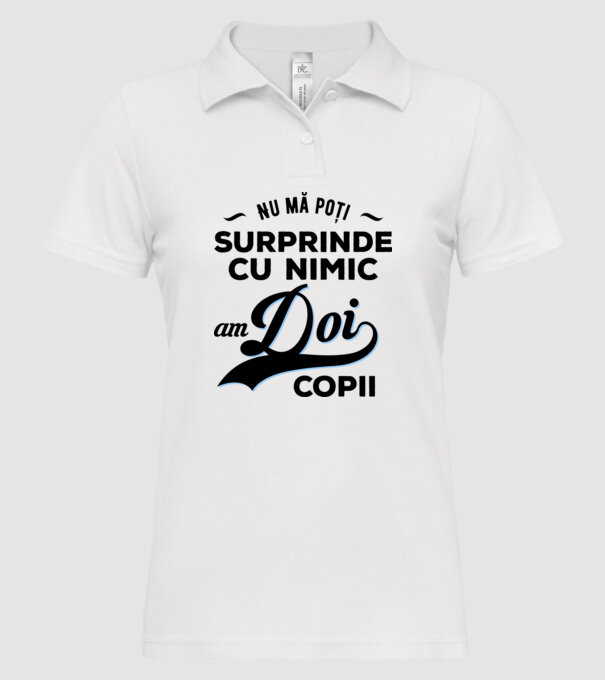 Nu mă poți surprinde cu nimic, am doi copii model alb pe tricou