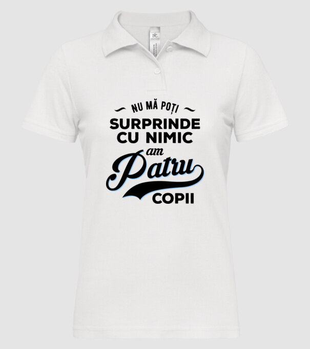 Nu mă poți surprinde cu nimic, am patru copii model alb pe tricou