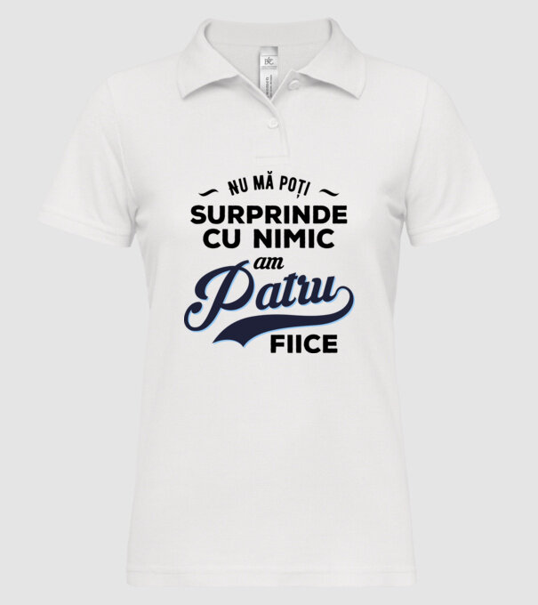 Nu mă poți surprinde cu nimic, am patru fiice model alb pe tricou