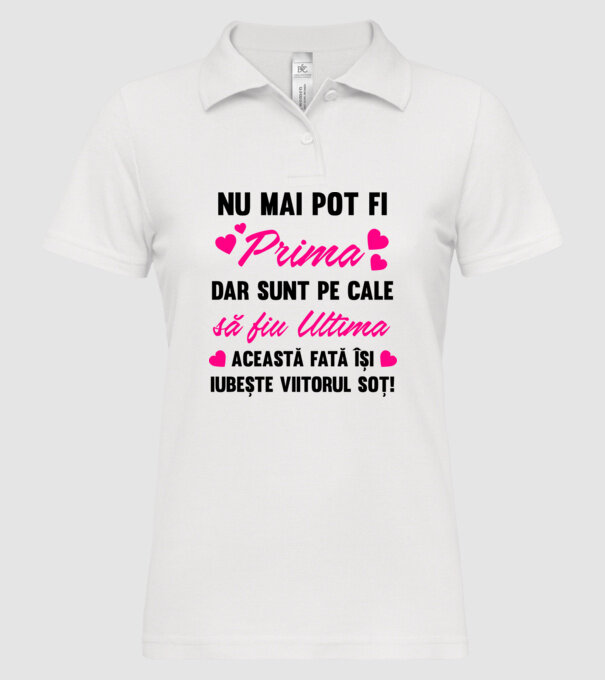 nu mai pot fi prima, dar sunt pe cale să fiu ultima - această fată își iubește viitorul soț! model alb pe tricou