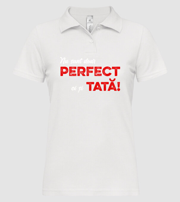 Nu sunt doar perfect, ci și tată! model alb pe tricou