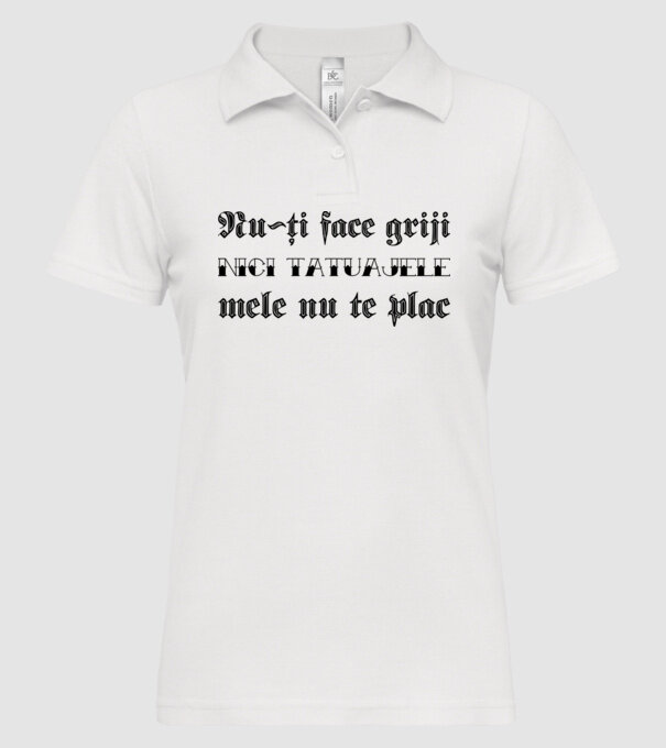 Nu-ți face griji, nici tatuajele mele nu te plac model alb pe tricou