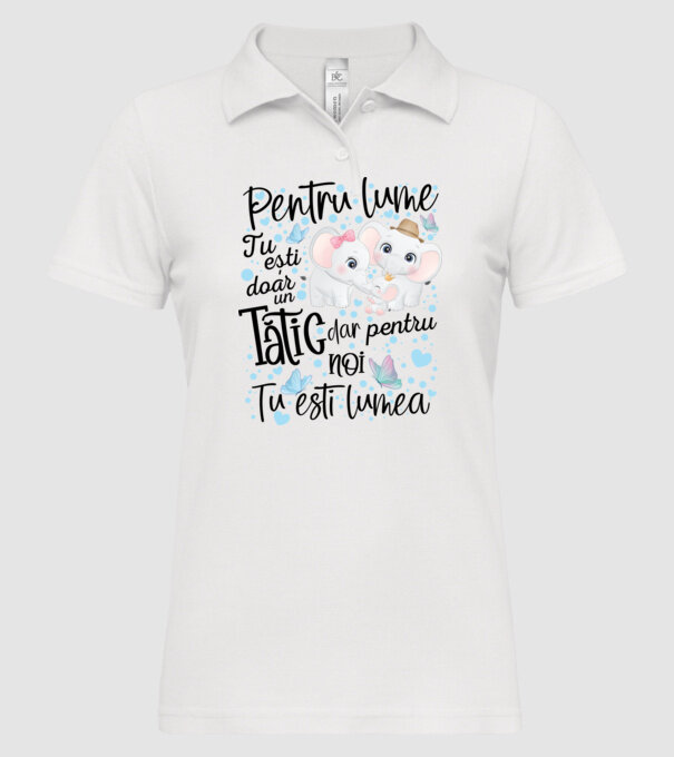 Pentru lume tu ești doar un Tătic dar pentru NOI TU ești lumea model alb pe tricou