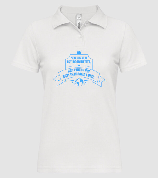 Pentru lumea din jur ești doar un tată, dar pentru noi ești întreaga lume model alb pe tricou