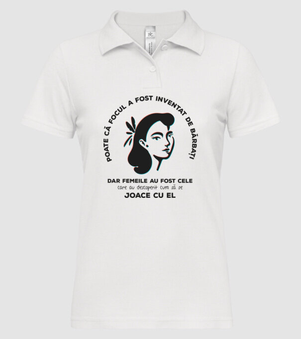 Poate că focul a fost inventat de bărbați, dar femeile au fost cele care au descoperit cum să se joace cu el. model alb pe tricou