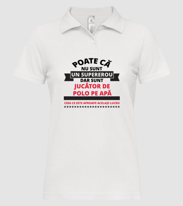 Poate că nu sunt un supererou, dar sunt JUCĂTOR DE POLO PE APĂ, ceea ce este aproape același lucru model alb pe tricou