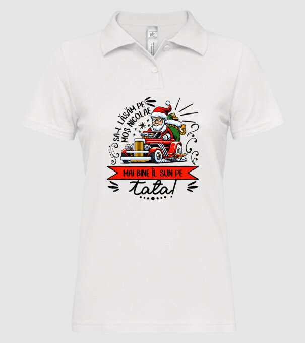 Să-l lăsăm pe Moș Nicolae, mai bine îl sun pe tata! model alb pe tricou